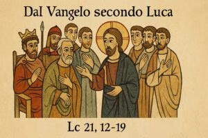Dal Vangelo secondo Luca Lc 21, 12-19