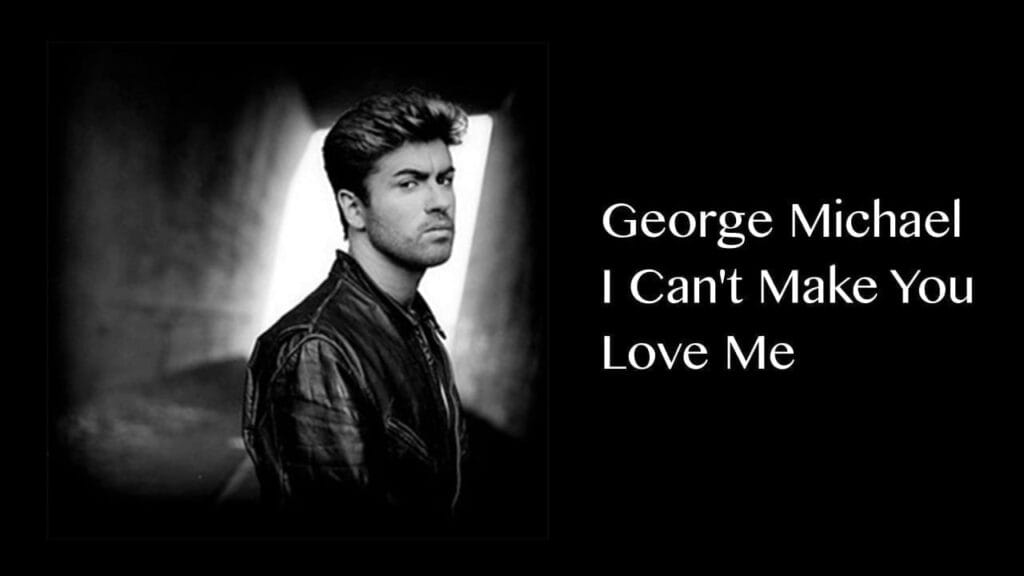 George Michael I can't make you love me