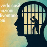 Io la vedo così! Convinzioni che diventano prigioni